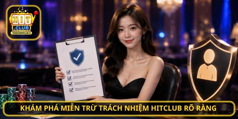 Khám phá Miễn Trừ Trách Nhiệm HITCLUB rõ ràng