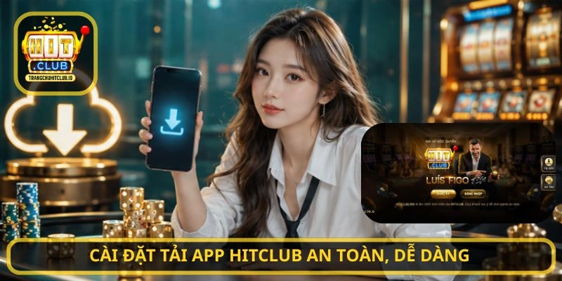 Cài đặt Tải App HITCLUB an toàn, dễ dàng