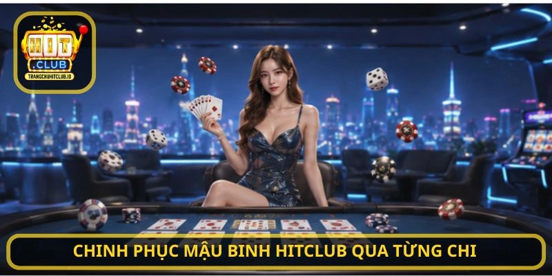 Mậu Binh HITCLUB – Trải Nghiệm Game Bài Đỉnh Cao Tại HITCLUB 3 Chinh phục Mậu Binh HITCLUB qua từng chi
