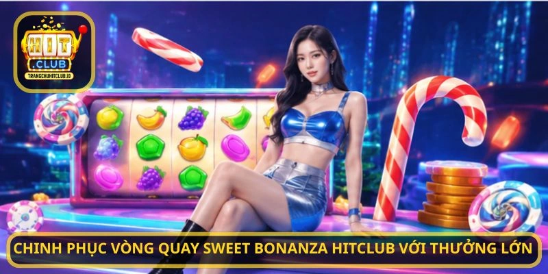 Sweet Bonanza HITCLUB - Chơi Slot Trái Cây Hấp Dẫn Tại HITCLUB 3 Chinh phục vòng quay Sweet Bonanza HITCLUB với thưởng lớn