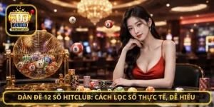 Dàn Đề 12 Số HitClub: Cách Lọc Số Thực Tế, Dễ Hiểu
