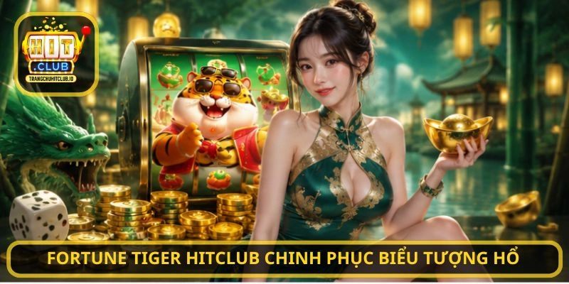 Fortune Tiger HITCLUB - Săn Thưởng Hấp Dẫn Tại HITCLUB 3 Fortune Tiger HITCLUB chinh phục biểu tượng hổ