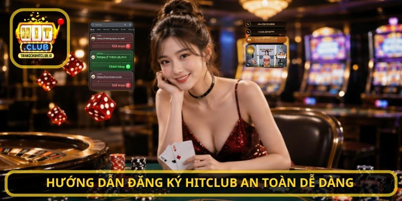 Hướng dẫn Đăng Ký HITCLUB an toàn dễ dàng