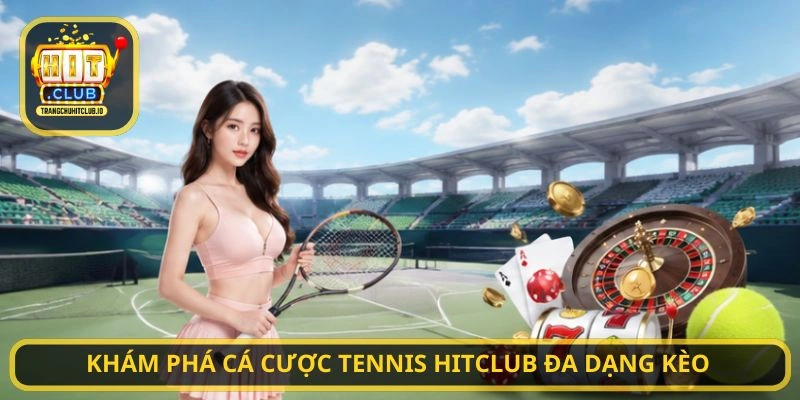 Cá cược tennis HITCLUB - Chinh Phục Kèo Tennis Hấp Dẫn Tại HITCLUB 2 Khám phá Cá cược tennis HITCLUB đa dạng kèo