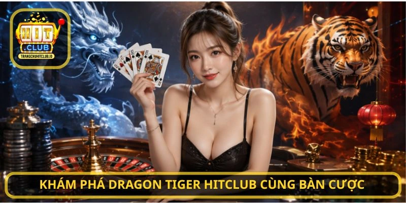Khám phá Dragon Tiger HITCLUB cùng bàn cược