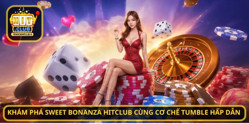 Sweet Bonanza HITCLUB - Chơi Slot Trái Cây Hấp Dẫn Tại HITCLUB 2 Khám phá Sweet Bonanza HITCLUB cùng cơ chế Tumble hấp dẫn