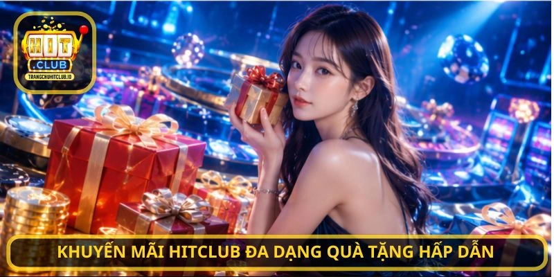 Khuyến Mãi HITCLUB - Nhận Thưởng Hấp Dẫn Mỗi Ngày Tại HITCLUB 3 Khuyến Mãi HITCLUB đa dạng quà tặng hấp dẫn