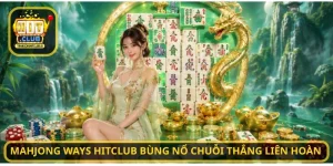 Mahjong Ways HITCLUB bùng nổ chuỗi thắng liên hoàn