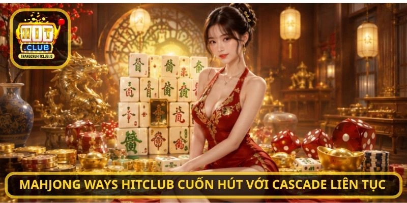 Mahjong Ways HITCLUB cuốn hút với Cascade liên tục