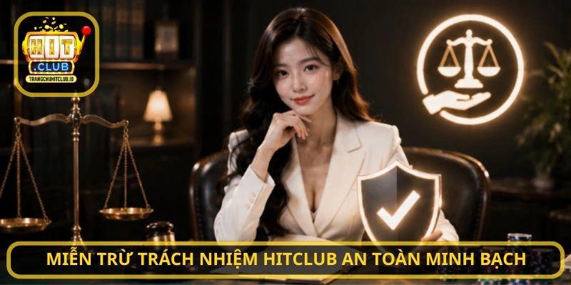 Miễn Trừ Trách Nhiệm HITCLUB an toàn minh bạch