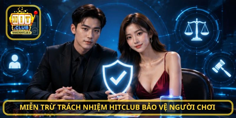 Miễn Trừ Trách Nhiệm HITCLUB bảo vệ người chơi
