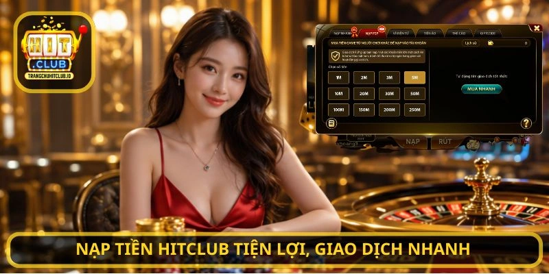 Nạp Tiền HITCLUB tiện lợi, giao dịch nhanh