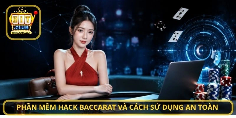Phần mềm hack Baccarat và cách sử dụng an toàn