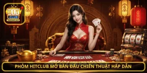 Phỏm HITCLUB mở bàn đấu chiến thuật hấp dẫn