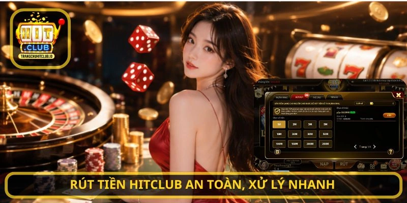 Rút Tiền HITCLUB an toàn, xử lý nhanh
