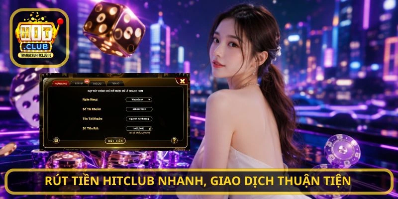 Rút Tiền HITCLUB nhanh, giao dịch thuận tiện