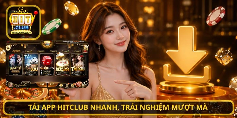 Tải App HITCLUB nhanh, trải nghiệm mượt mà