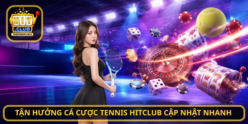 Cá cược tennis HITCLUB - Chinh Phục Kèo Tennis Hấp Dẫn Tại HITCLUB 3 Tận hưởng Cá cược tennis HITCLUB cập nhật nhanh