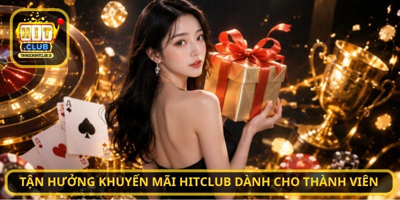 Khuyến Mãi HITCLUB - Nhận Thưởng Hấp Dẫn Mỗi Ngày Tại HITCLUB 4 Tận hưởng Khuyến Mãi HITCLUB dành cho thành viên