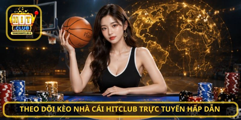 Kèo nhà cái HITCLUB - Khám Phá Hệ Thống Cược Chuẩn Tại HITCLUB 4 Theo dõi Kèo nhà cái HITCLUB trực tuyến hấp dẫn