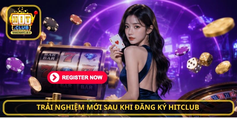 Trải nghiệm mới sau khi Đăng Ký HITCLUB